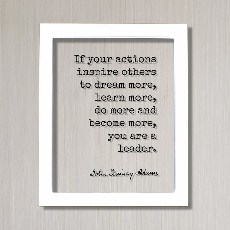 Leadership Boss Gift John Quincy Adams learn more do more and become more you are a leader If your actions inspire others to dream more