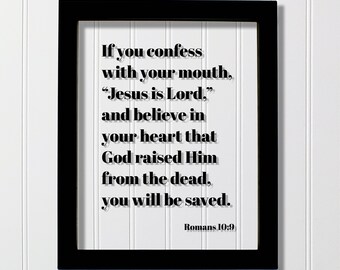 Romans 10:9 - If you confess with your mouth Jesus is Lord believe in your heart that God raised Him from the dead you will be saved - Verse