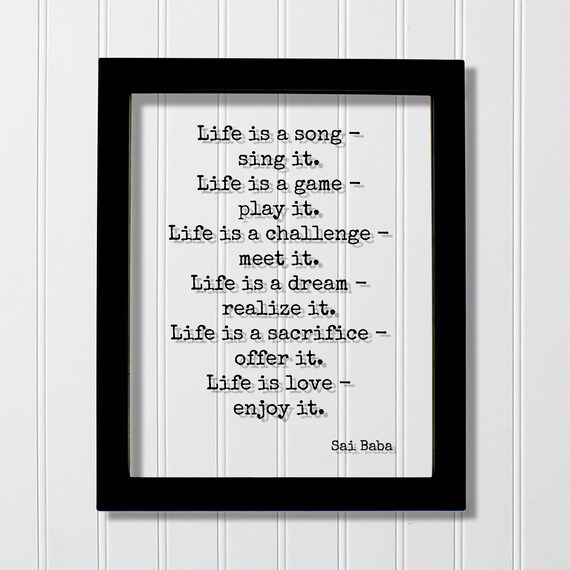 Life is a song - sing it. Life is a game - - Quote