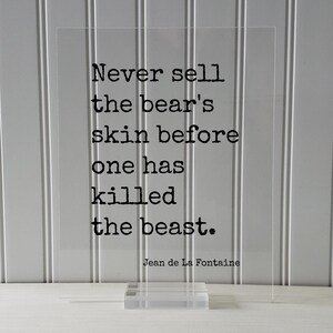 Jean de La Fontaine Quote - Never sell the bear's skin before one has killed the beast. Prepared Planning Business Success Practice Training