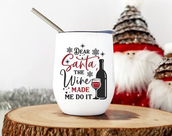 Dear Santa the Wine Made Me Do It Tumbler