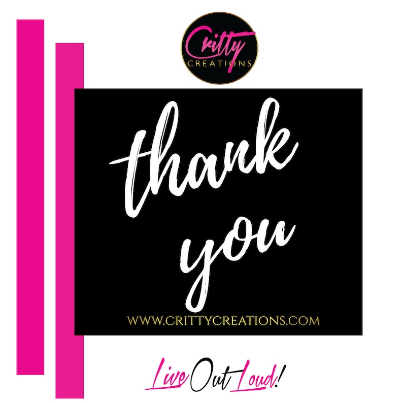 May include: A black background with the words "thank you" in white script. The website address www.crittycreations.com is below the words. The logo is a black circle with the words "Critty Creations" in pink and gold. Two pink vertical lines are on the left.