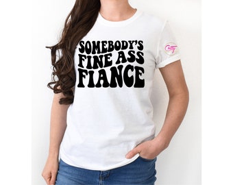 Somebody's Fine Ass Fiancé - Screen Print Transfer