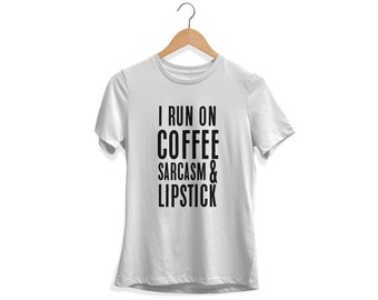 I Run on Coffee Sarcasm & Lipstick, Coffe shirt, Lipstick Shirt, Unique Gifts for Sisters, 16th Birthday Gift Girl, 21 Birthday Gift for Her