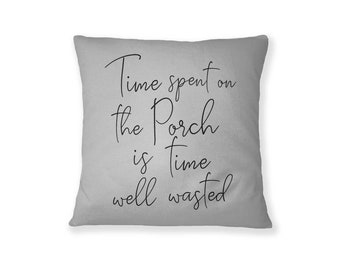 Time spent on the Porch is time well wasted, Welcome Pillow, Outdoor Decor Pillow, Porch Welcome Pillow, Entry Door Pillow