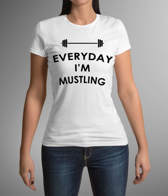 Everday I m Mustling Gym Shirts Fun Gym Shirts Lifting Shirts