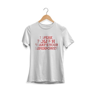 I Speak Polish What&#39;s Your Superpower? Polish t-shirt, Gift for Polish, Gift for Polish Women, Polska Koszulka, Polska Dziewczyna