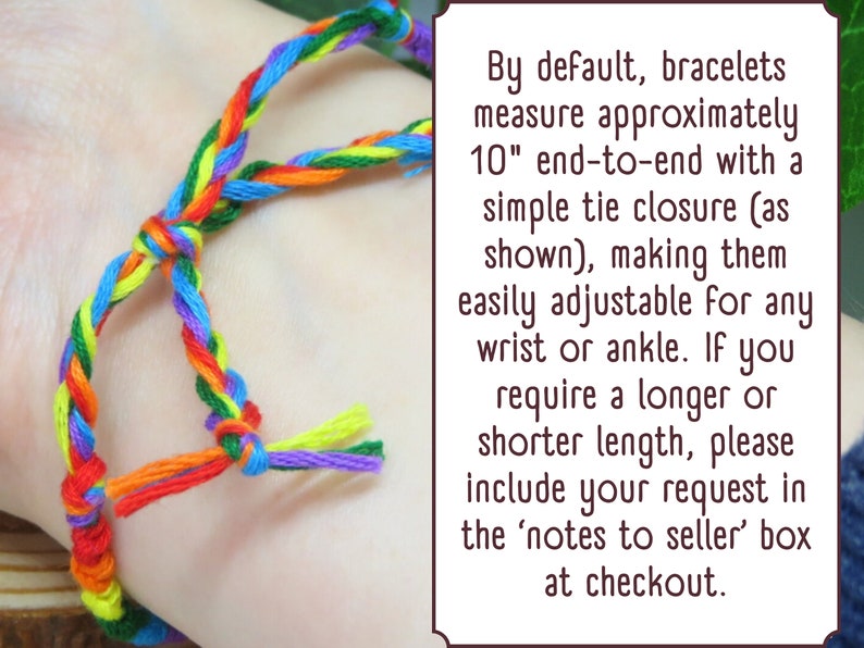 May include: A braided rainbow-colored string bracelet featuring a tie closure. The text in the image states: By default, bracelets measure approximately 10" end-to-end with a simple tie closure (as shown), making them easily adjustable for any wrist or ankle.