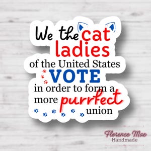 Cat Lady Vote Sticker | Feminist Gift | Democrat | Vote | Reproductive Rights | Election Flare | Childless Cat Ladies | Waterproof sticker