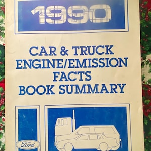 May include: A white booklet with a blue header that says "1990 CAR & TRUCK ENGINE/EMISSION FACTS BOOK SUMMARY". The cover features a blue Ford logo and a black and white illustration of a car and truck.