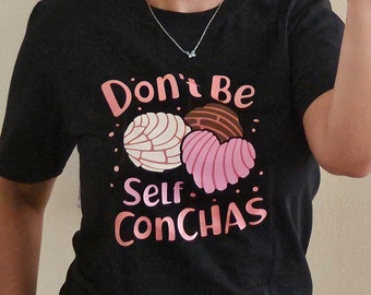Don't be self conchas shirt-Woman self conchas t-shirt-Conchas Pan Dulce cute shirt-Pan Dulce shirt-Funny Mexican Bread shirt-Self Conchas