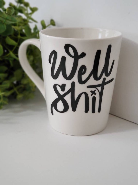 "Well Shit" Funny Swear Word Coffee Mug - Ceramic Humor Mug For Gifts, Microwave Safe