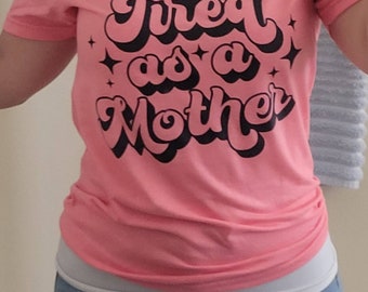 Tired As A Mother shirt-Tired as a mother Tee-Tired As A Mother-Mother Tired shirt-Mother shirt gift-Mother gift-Mother funny shirt-Mom
