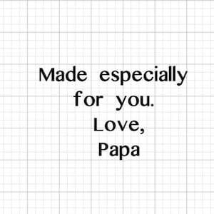 May include: A handwritten note that reads "Made especially for you. Love, Papa".