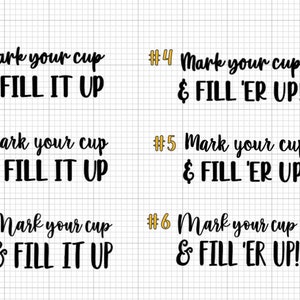 May include: Six printable cup designs with the text "Mark your cup & FILL IT UP" or "Mark your cup & FILL 'ER UP!" in black text with gold numbers 1 through 6.