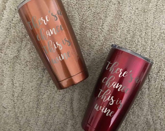 Theres A Chance This Is Wine Powder Coated Tumbler | Powder Coated Wine Tumbler | Wine Lover Gift | Custom YETI | Powder Coated YETI