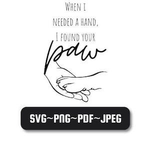 Toen ik een hand nodig had, vond ik je poot SVG print, hondenpoot, hond, dieren SVG, beste vriend SVG, hondenliefhebber, vector cut-bestand, Cricut, silhouet.
