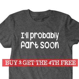 I&#39;ll probably fart soon T-shirt, Fart T shirt, gifts for dad,  shirt, boyfriend, husband 109