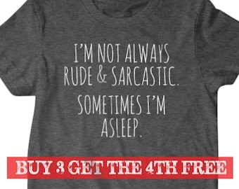 Funny t shirts, I&#39;m not always rude and sarcastic sometimes im asleep, hilarious t-shirts, gifts for dad, funny friend gifts 13