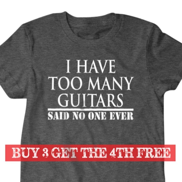 Guitar T-shirt, I have too many guitars said no one ever t shirt,  musician gift, guitar player gift Funny T shirt, gifts for dad, 147