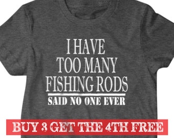 Fishing gift, Fisherman shirt, I have too many fishing rods, said no one ever, hilarious tees 332