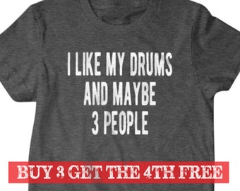 Drummer shirt, Drummer gift, I like my drums and maybe 3 people, Hilarious shirts for Hilarious people 125