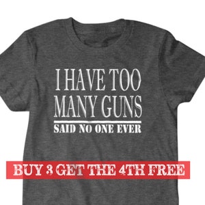 Gun gift, Gun shirt,Hunter gift, I have too many guns, said no one ever, hilarious tees 127 image 1