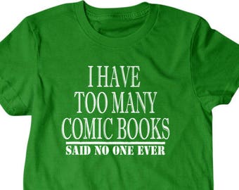 Comic book gift, Comic book shirt, I have too many comic books, said no one ever, hilarious tees 129