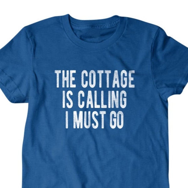 Cottage shirt, Cottage gift, The cottage is calling I must go, 340