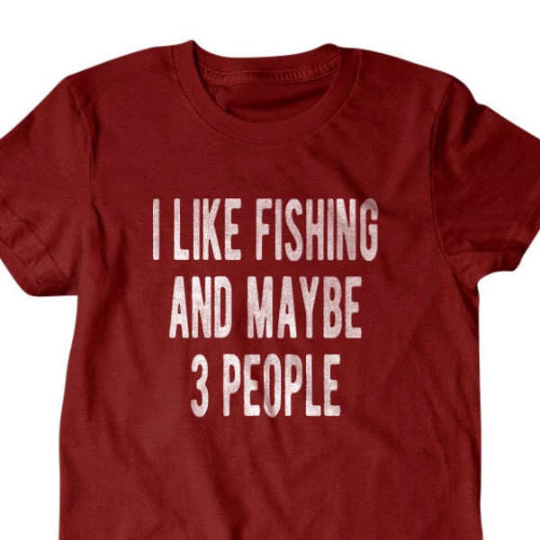 Fishing t shirt, Fisherman gift, I like fishing and maybe 3 people, Hilarious shirts for Hilarious people 306