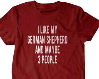 German Shepherd Shirt | I Like My German Shepherd and Maybe 3 People | Funny Dog Lover T-Shirt | GSD Owner Gift | Hilarious Pet Tee