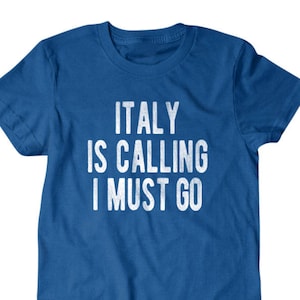 Italy shirt, Funny Italy gift, Italy is calling I must go, Hilarious shirts for Hilarious people 119