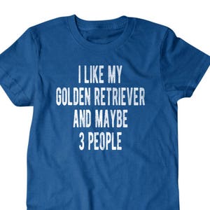 Golden retriever shirt, Golden Retriever owner gift, I like my Golden Retriever and maybe 3 people, Hilarious shirts for Hilarious 150