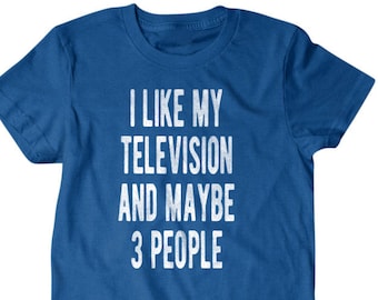 TV shirt, TV lover gift, I like my television and maybe 3 people, Hilarious shirts for Hilarious people 337