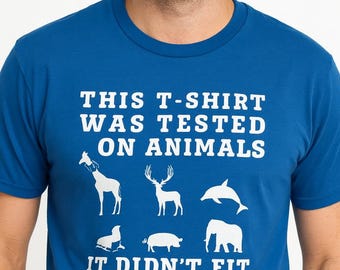 Funny Animal Shirt – “This Shirt Was Tested on Animals… It Didn’t Fit” | Animal Lover Gift | Hilarious Shirt for Him & Her | Gift Tee