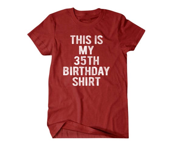 This Is My 35th Birthday Shirt T-Shirt This Is My 35th Birthday Shirt T-Shirt