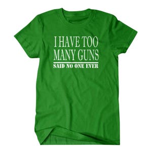 Gun gift, Gun shirt,Hunter gift, I have too many guns, said no one ever, hilarious tees 127 image 7