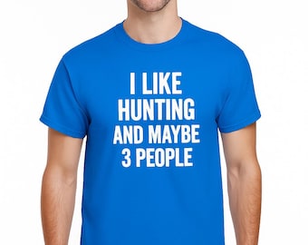 Funny Hunting Shirt for Men – I Like Hunting and Maybe 3 People – Hunter Gift Idea – Hilarious Deer Hunting Tee – Outdoorsman Shirt