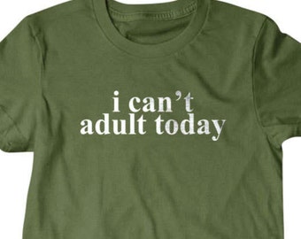 I cant adult today, Cant adult t shirt, Funny T Shirts for Men | T Shirts for Boyfriend & Husband | Lovely Gifts for Dad | PorpoiseTs 312