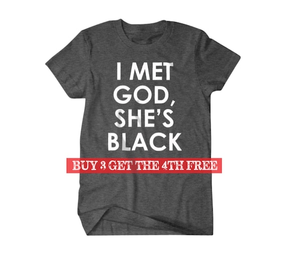 I Met Got She's Black T-Shirt - God Is Black Gift I Met Got She's Black T-Shirt - God Is Black Gift