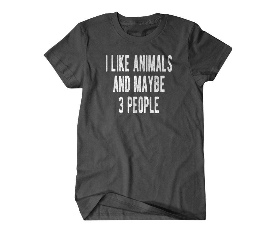 Animal lover shirt Animal gift Animal shirt Hilarious Etsy
