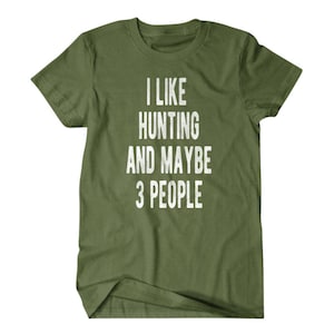 Hunting shirt, Hunter gift, I like hunting and maybe 3 people, Hilarious shirts for Hilarious people 111 image 7