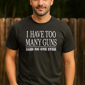Chemise drôle d'arme à feu | J'ai trop d'armes à feu pour dire que personne ne l'a jamais fait | -shirt amateur d'armes à feu | Cadeau chasseur | T-shirt de supporter 2A | Chemise humoristique d'arme à feu