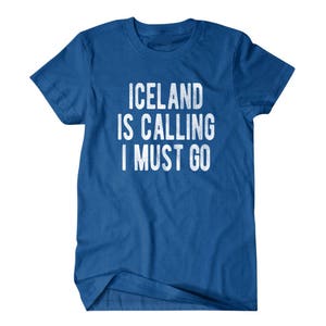 Iceland shirt, Funny Iceland gift, Iceland is calling I must go, Hilarious shirts for Hilarious people 126