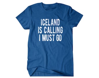 Iceland shirt, Funny Iceland gift, Iceland is calling I must go, Hilarious shirts for Hilarious people 126