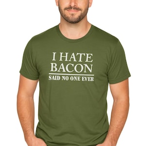 Funny Bacon Shirt – “I Hate Bacon, Said No One Ever” Tee | Bacon Lover Gift | Hilarious Food Shirt for Him or Her | Breakfast Humor Tee