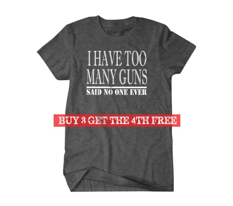 Gun gift, Gun shirt,Hunter gift, I have too many guns, said no one ever, hilarious tees 127 image 1