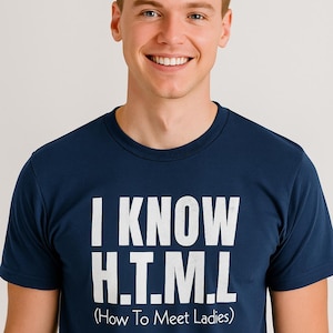 HTML T-Shirt | “I Know HTML – How to Meet Ladies” Funny Geek Tee | Programmer Gift for Boyfriend, Husband, or Dad | Nerdy Shirt for Him