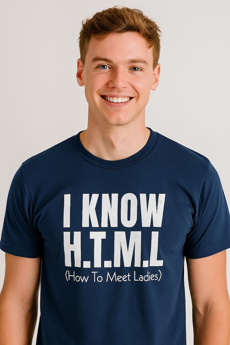 HTML T-Shirt | “I Know HTML – How to Meet Ladies” Funny Geek Tee | Programmer Gift for Boyfriend, Husband, or Dad | Nerdy Shirt for Him image 1