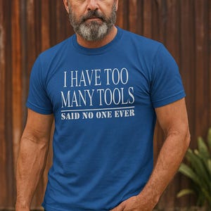 Funny Tool Shirt | “I Have Too Many Tools” T-Shirt | Handyman Gift | Tool Lover Tee for Men | DIY Gift for Dad, Husband, or Boyfriend image 1